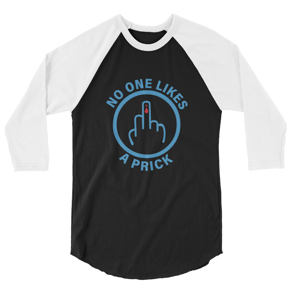 "No one likes a Prick" 3/4 sleeve raglan shirt
