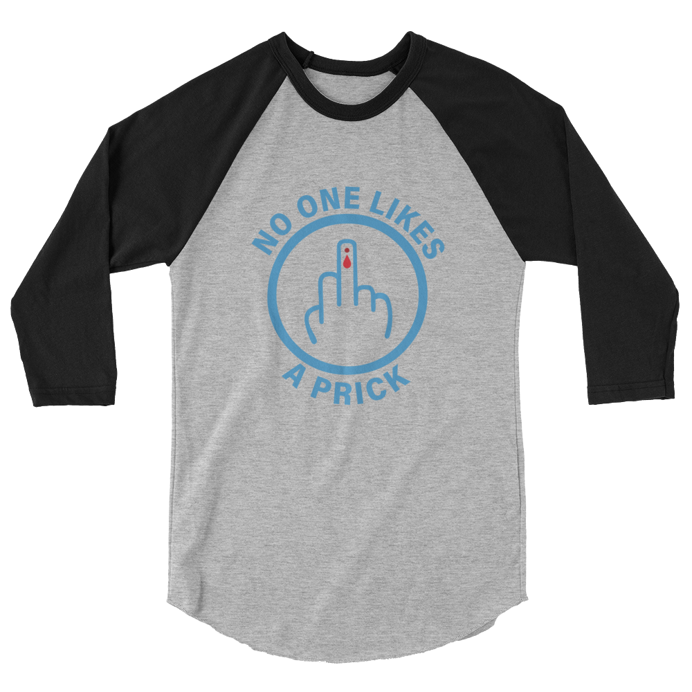 "No one likes a Prick" 3/4 sleeve raglan shirt
