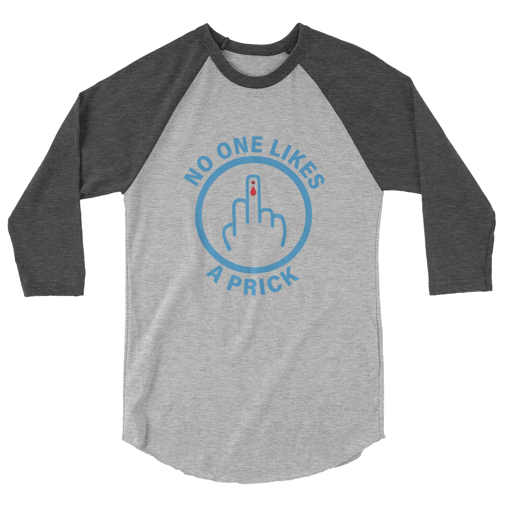 "No one likes a Prick" 3/4 sleeve raglan shirt