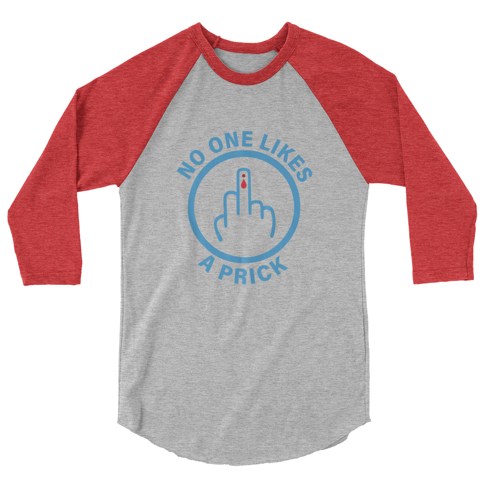 "No one likes a Prick" 3/4 sleeve raglan shirt