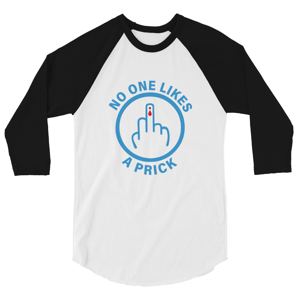 "No one likes a Prick" 3/4 sleeve raglan shirt