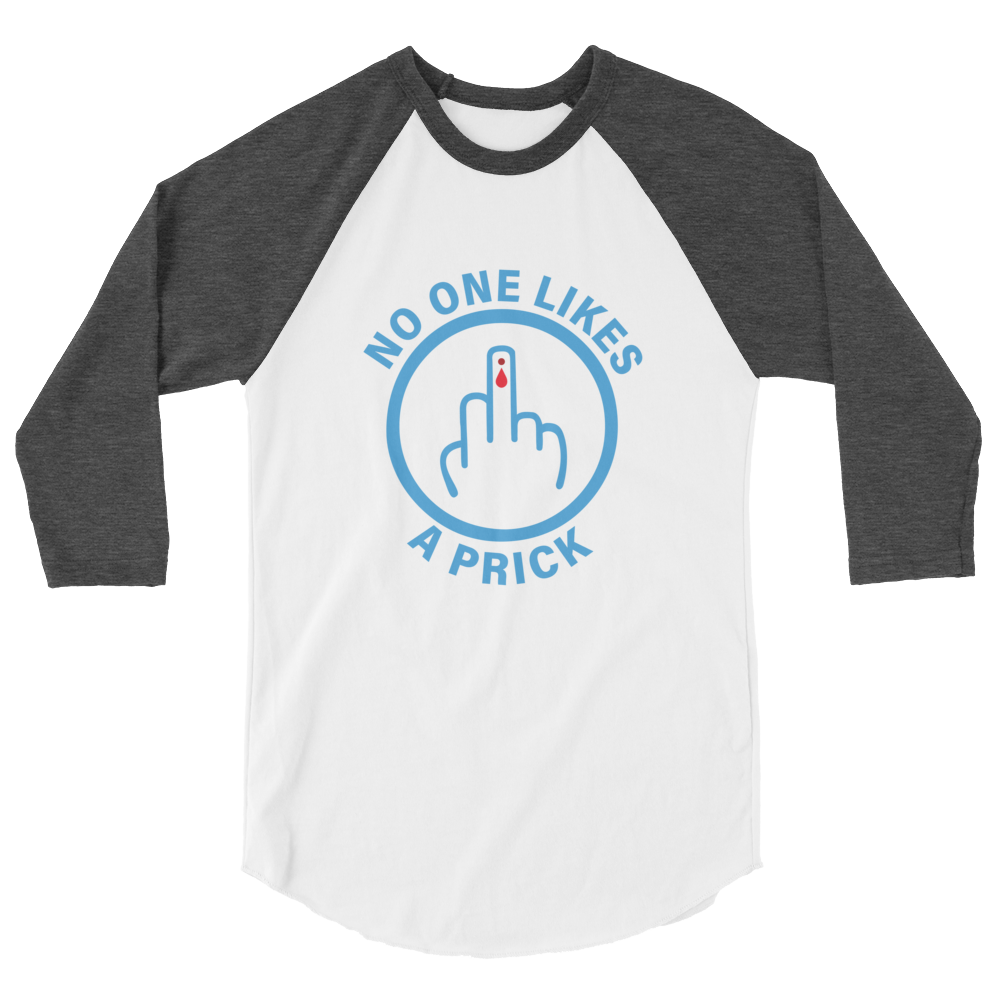 "No one likes a Prick" 3/4 sleeve raglan shirt
