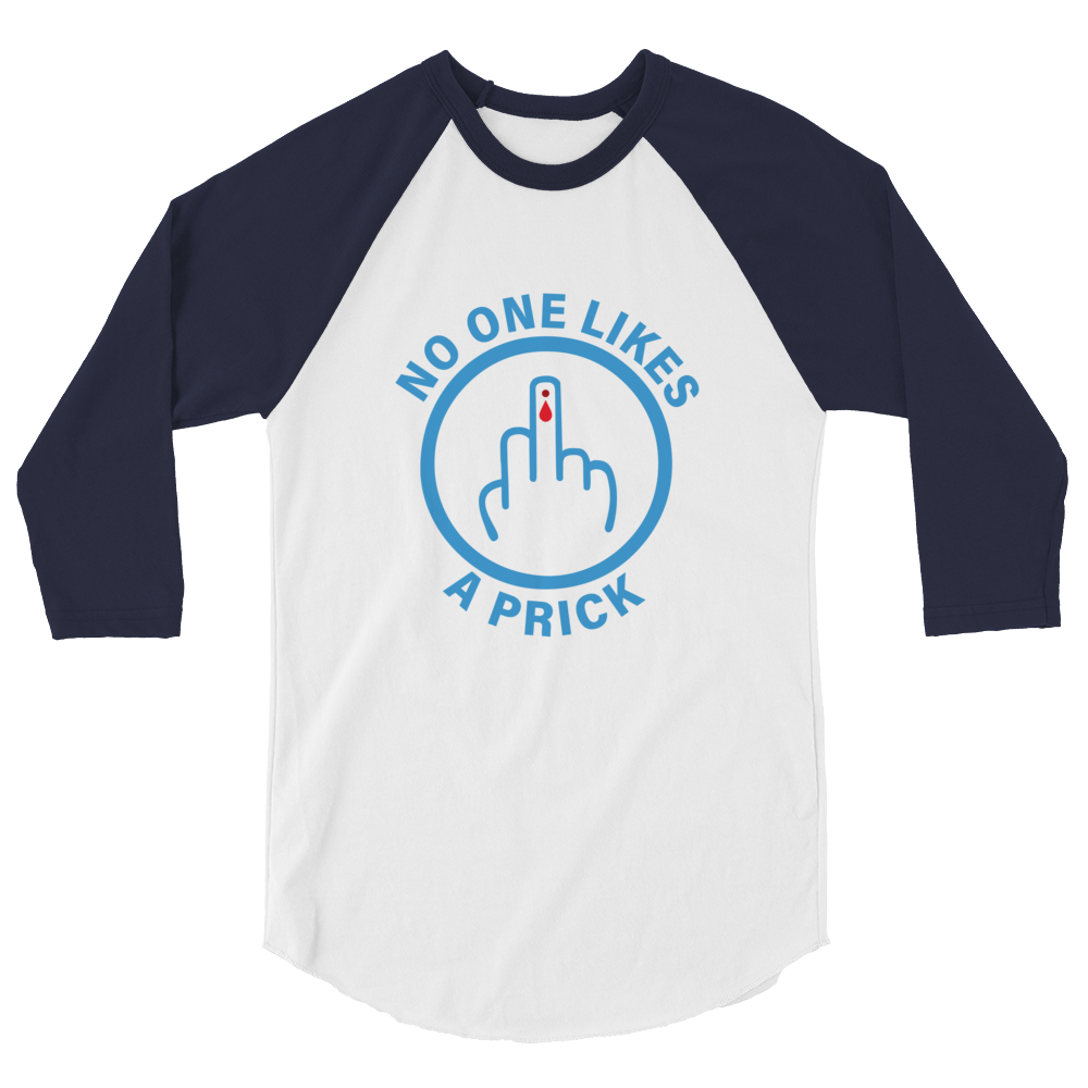 "No one likes a Prick" 3/4 sleeve raglan shirt