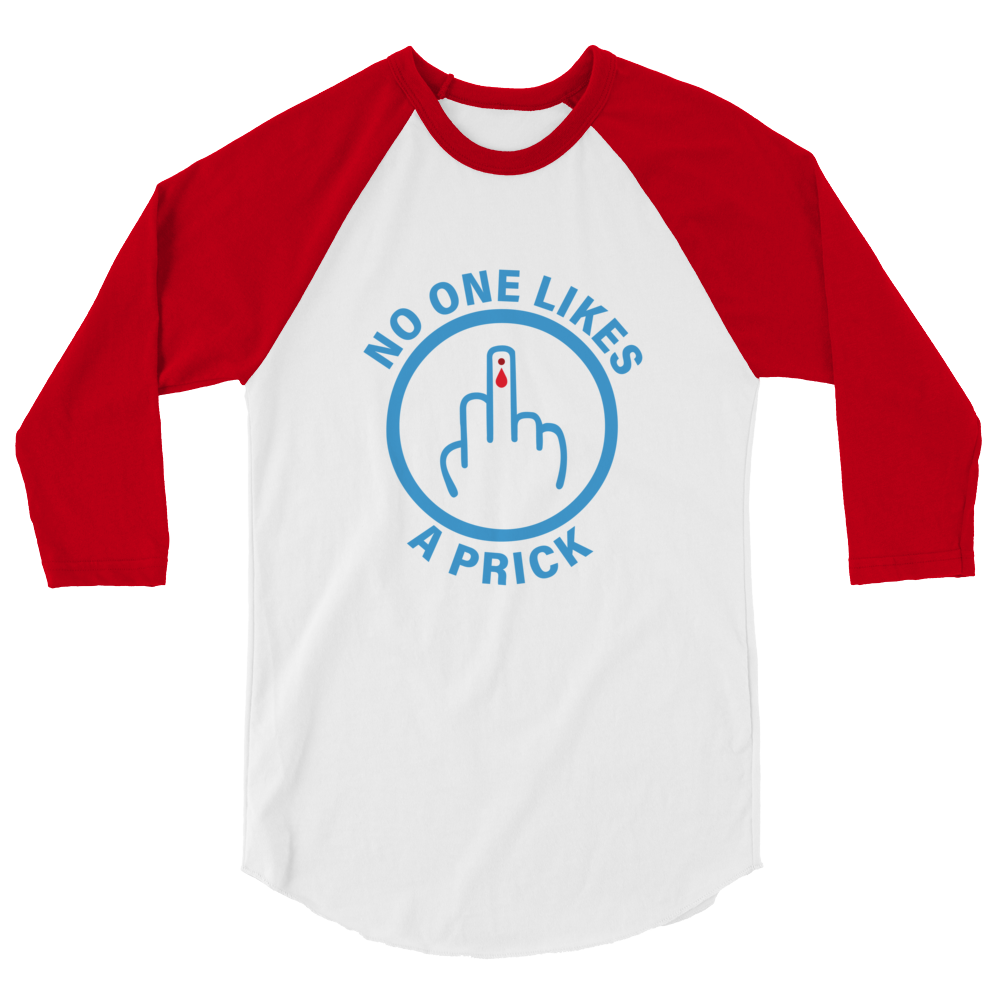"No one likes a Prick" 3/4 sleeve raglan shirt