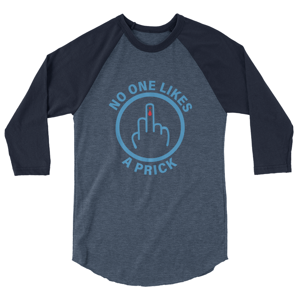 "No one likes a Prick" 3/4 sleeve raglan shirt